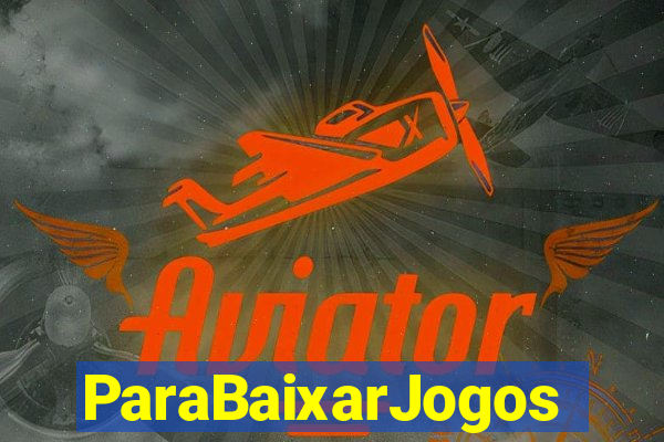 ParaBaixarJogos