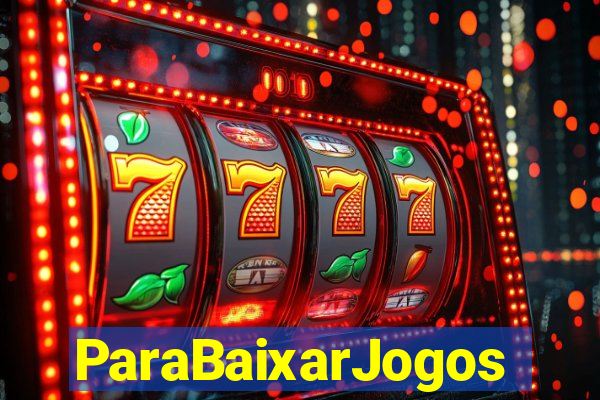 ParaBaixarJogos