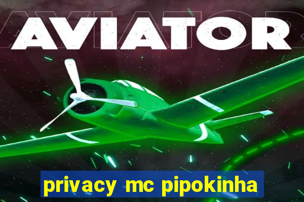 privacy mc pipokinha