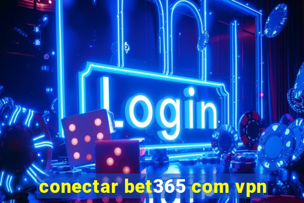 conectar bet365 com vpn