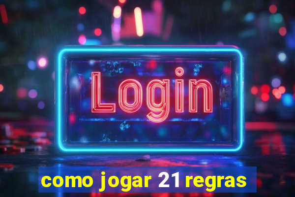 como jogar 21 regras