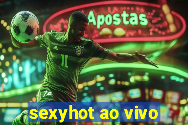 sexyhot ao vivo