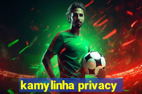 kamylinha privacy