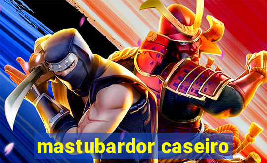 mastubardor caseiro