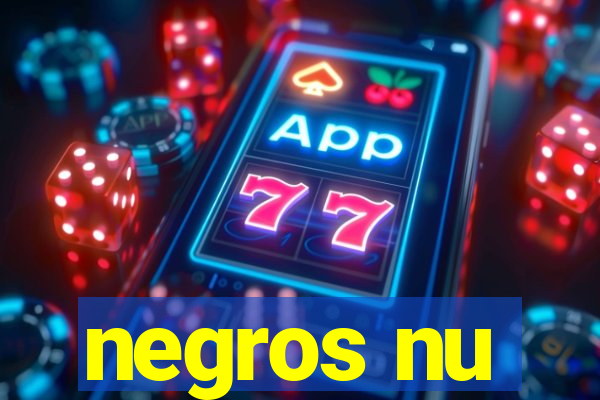 negros nu