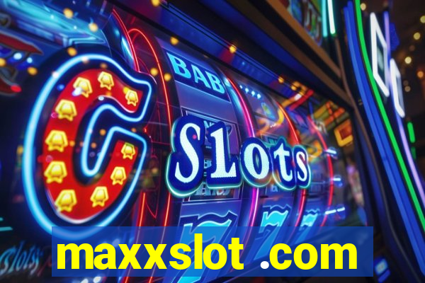 maxxslot .com