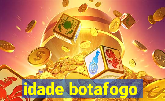 idade botafogo