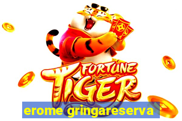 erome gringareserva