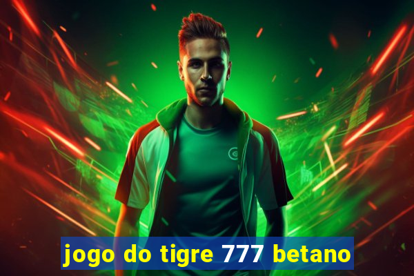 jogo do tigre 777 betano