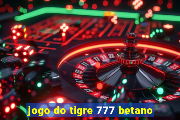 jogo do tigre 777 betano