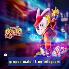 grupos mais 18 no telegram