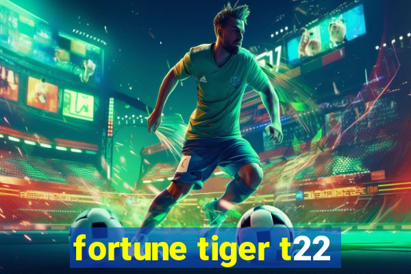 fortune tiger t22