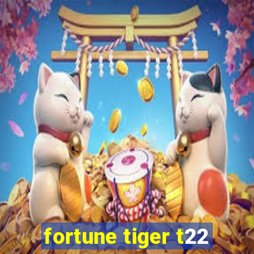 fortune tiger t22