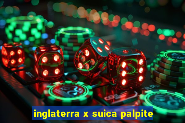 inglaterra x suica palpite