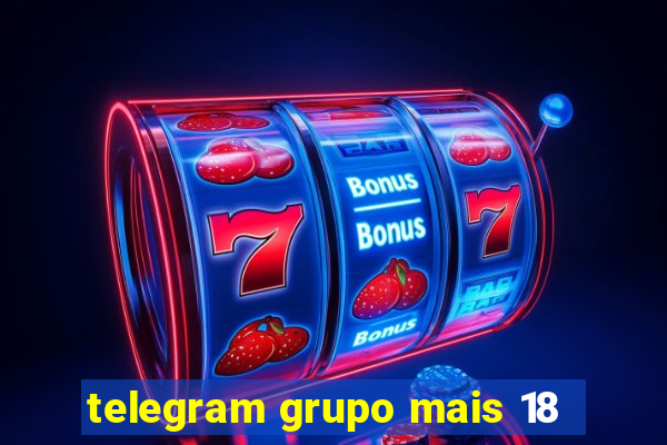 telegram grupo mais 18