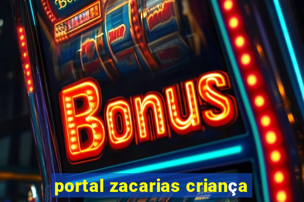 portal zacarias criança