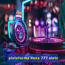 plataforma nova 777 slots