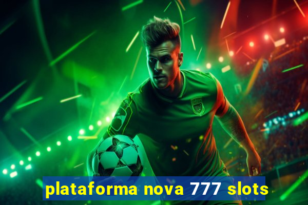 plataforma nova 777 slots