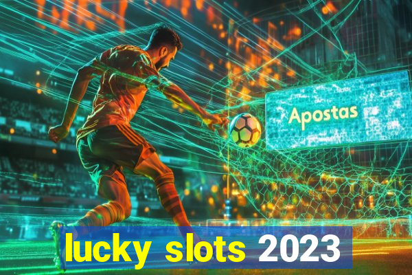 lucky slots 2023