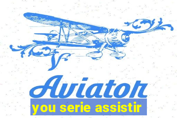 you serie assistir