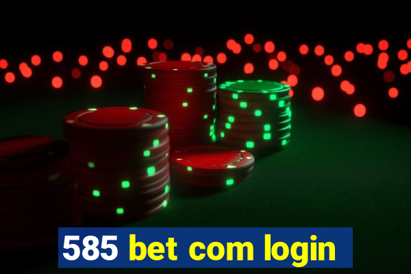 585 bet com login