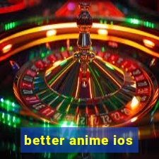 better anime ios