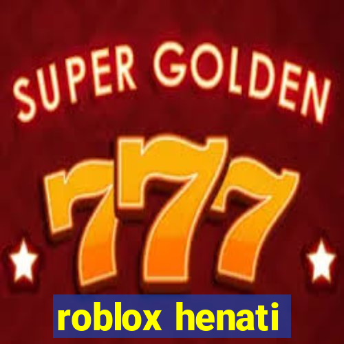 roblox henati