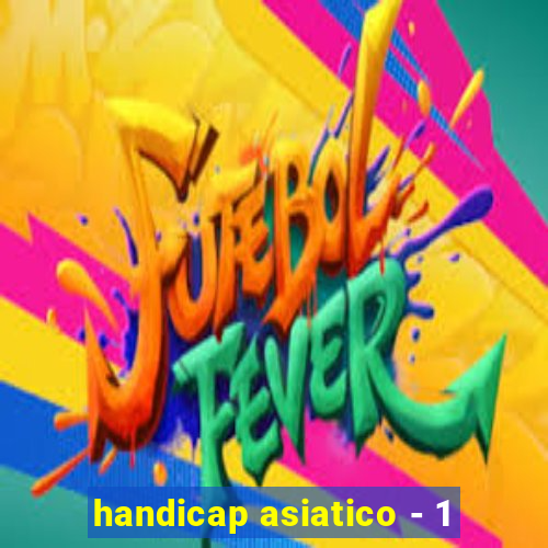 handicap asiatico - 1