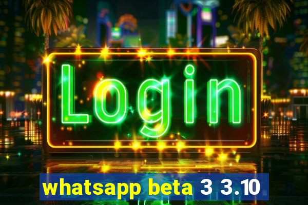 whatsapp beta 3 3.10