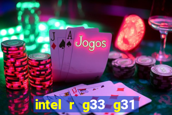 intel r g33 g31 express chipset family roda quais jogos