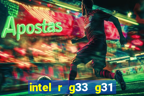 intel r g33 g31 express chipset family roda quais jogos