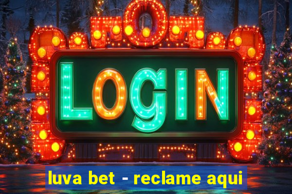 luva bet - reclame aqui