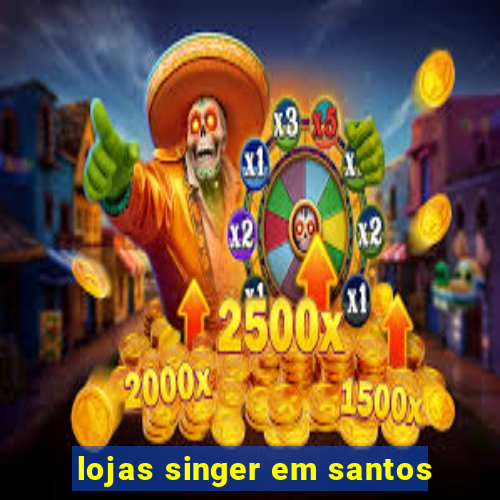 lojas singer em santos