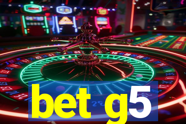 bet g5