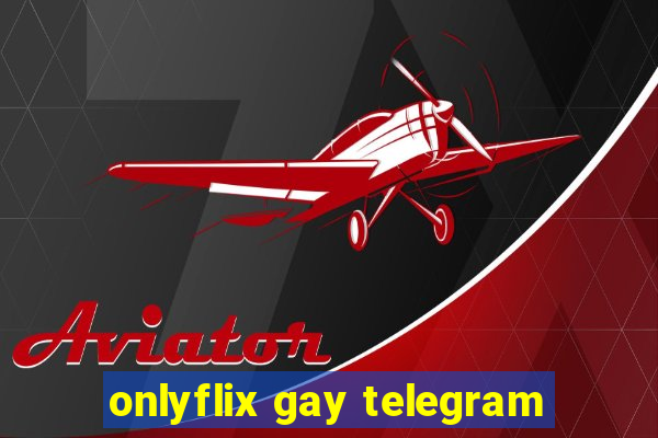 onlyflix gay telegram