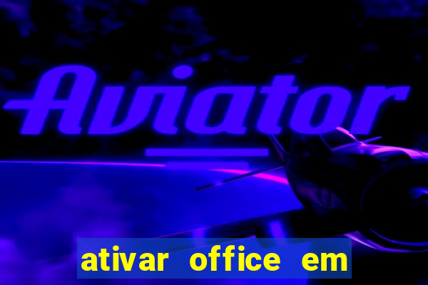 ativar office em 30 segundos