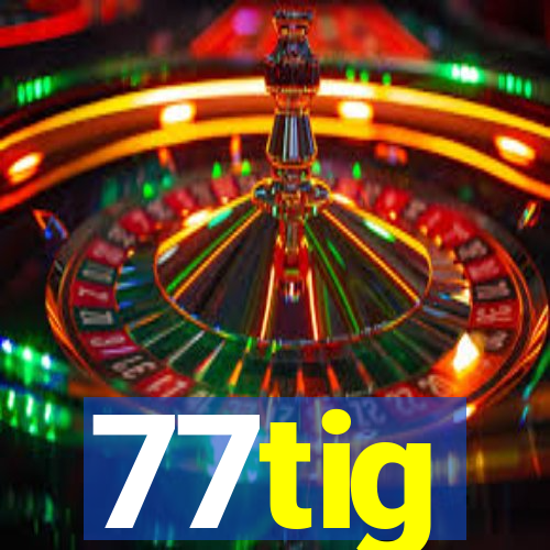 77tig