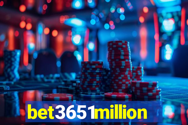 bet3651million