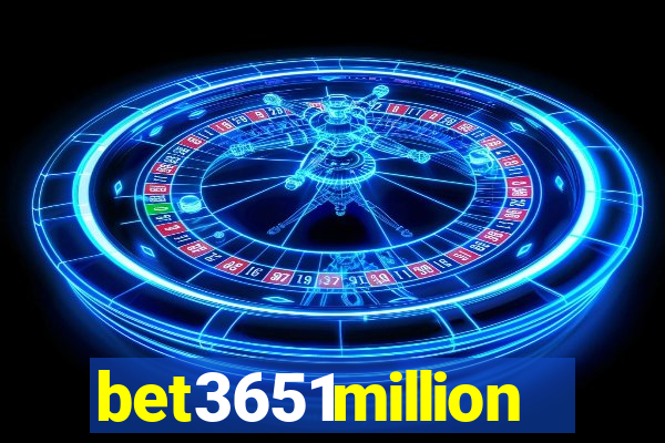 bet3651million