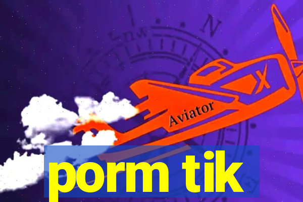 porm tik