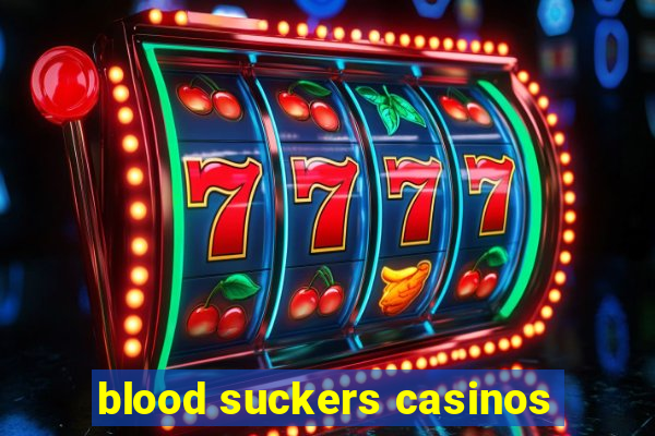 blood suckers casinos