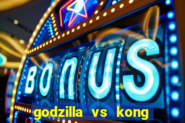 godzilla vs kong filme completo dublado topflix