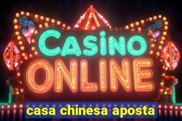 casa chinesa aposta