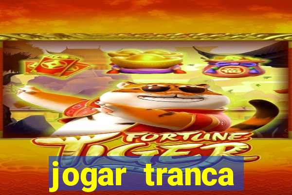 jogar tranca valendo dinheiro