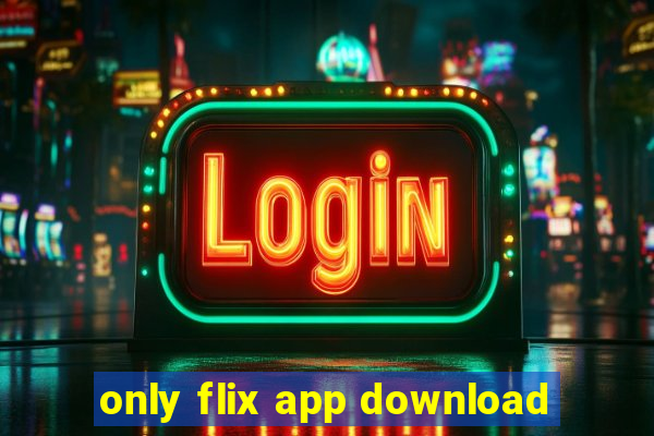 only flix app download