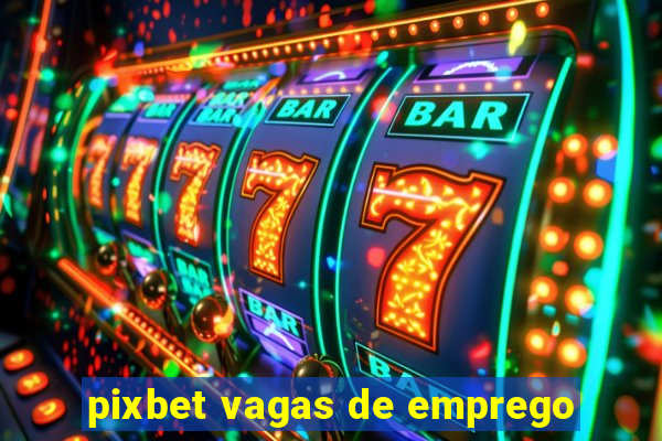 pixbet vagas de emprego