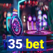 35 bet