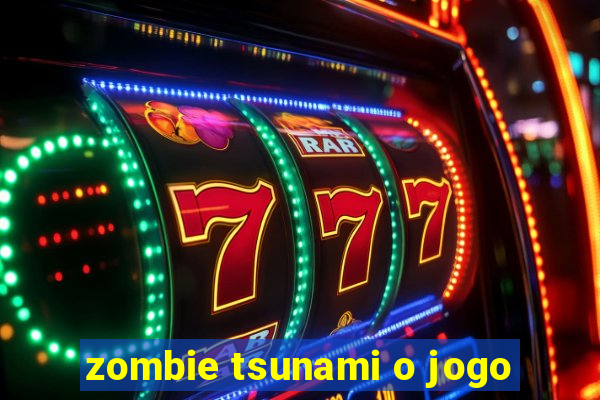 zombie tsunami o jogo