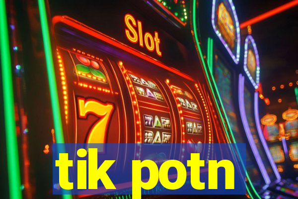 tik potn