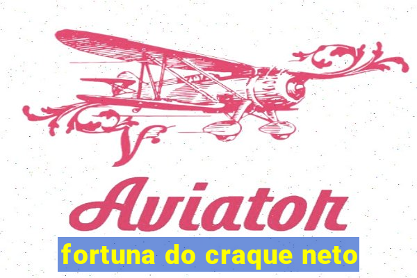 fortuna do craque neto